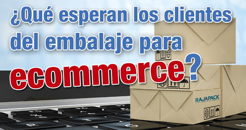 ¿Qué esperan los clientes del embalaje para ecommerce?